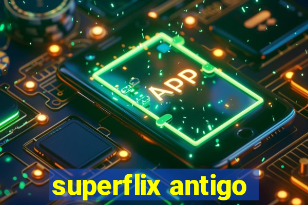 superflix antigo